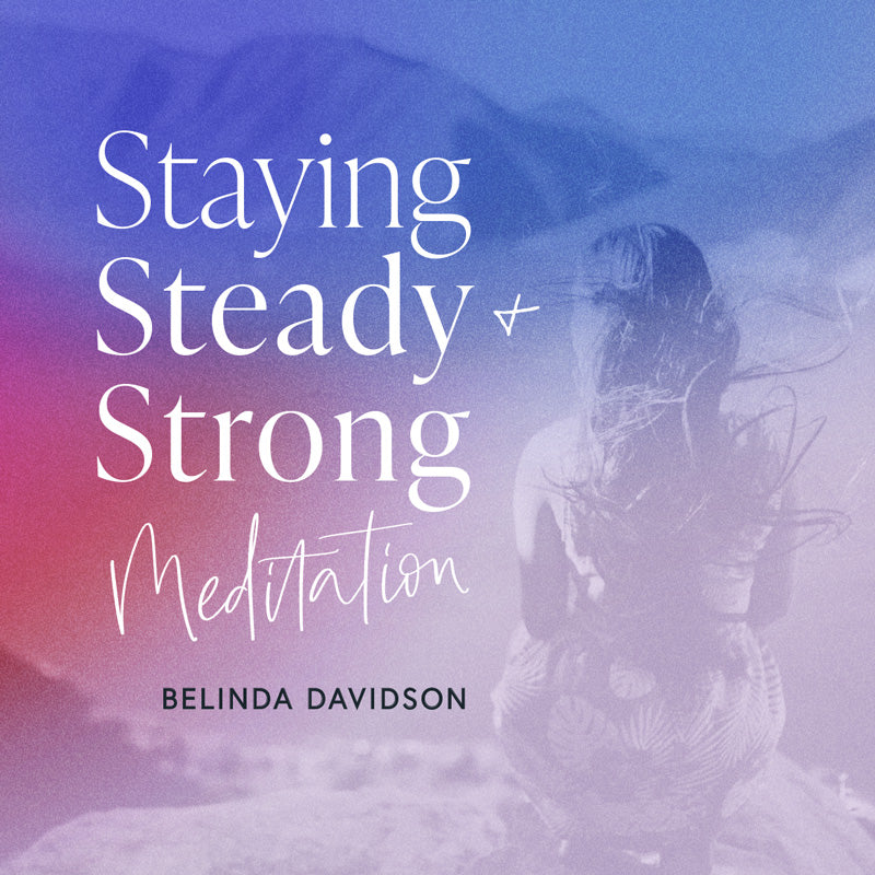 Staying Steady + Strong Meditation
