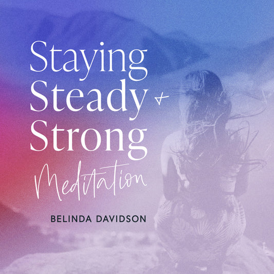 Staying Steady + Strong Meditation